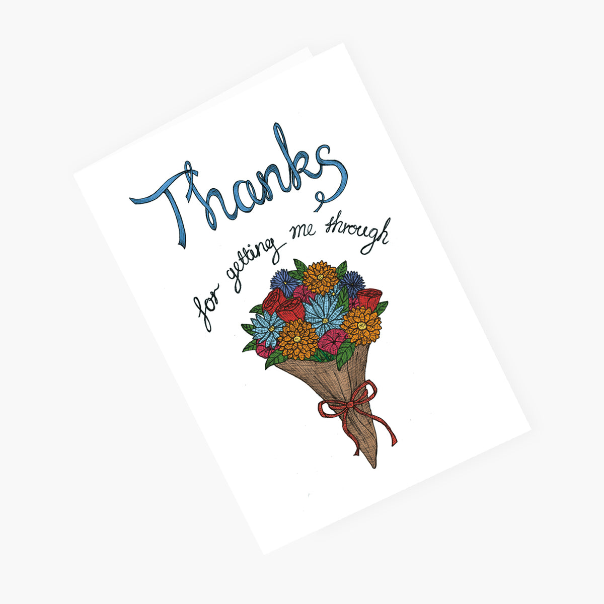 Thanks for Getting me Through - Thank You Greeting Card