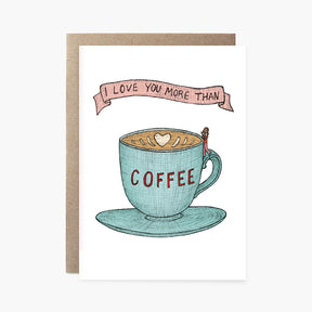 I Love You More Than Coffee - Loving Card