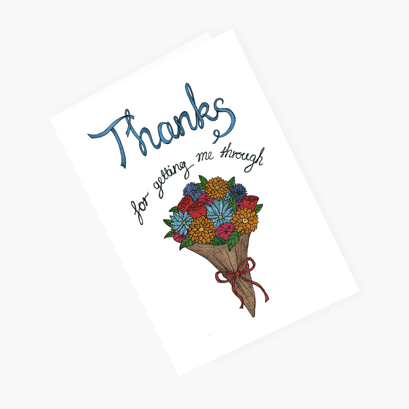 Thanks for Getting me Through - Thank You Greeting Card