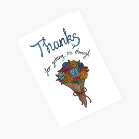 Thanks for Getting me Through - Thank You Greeting Card
