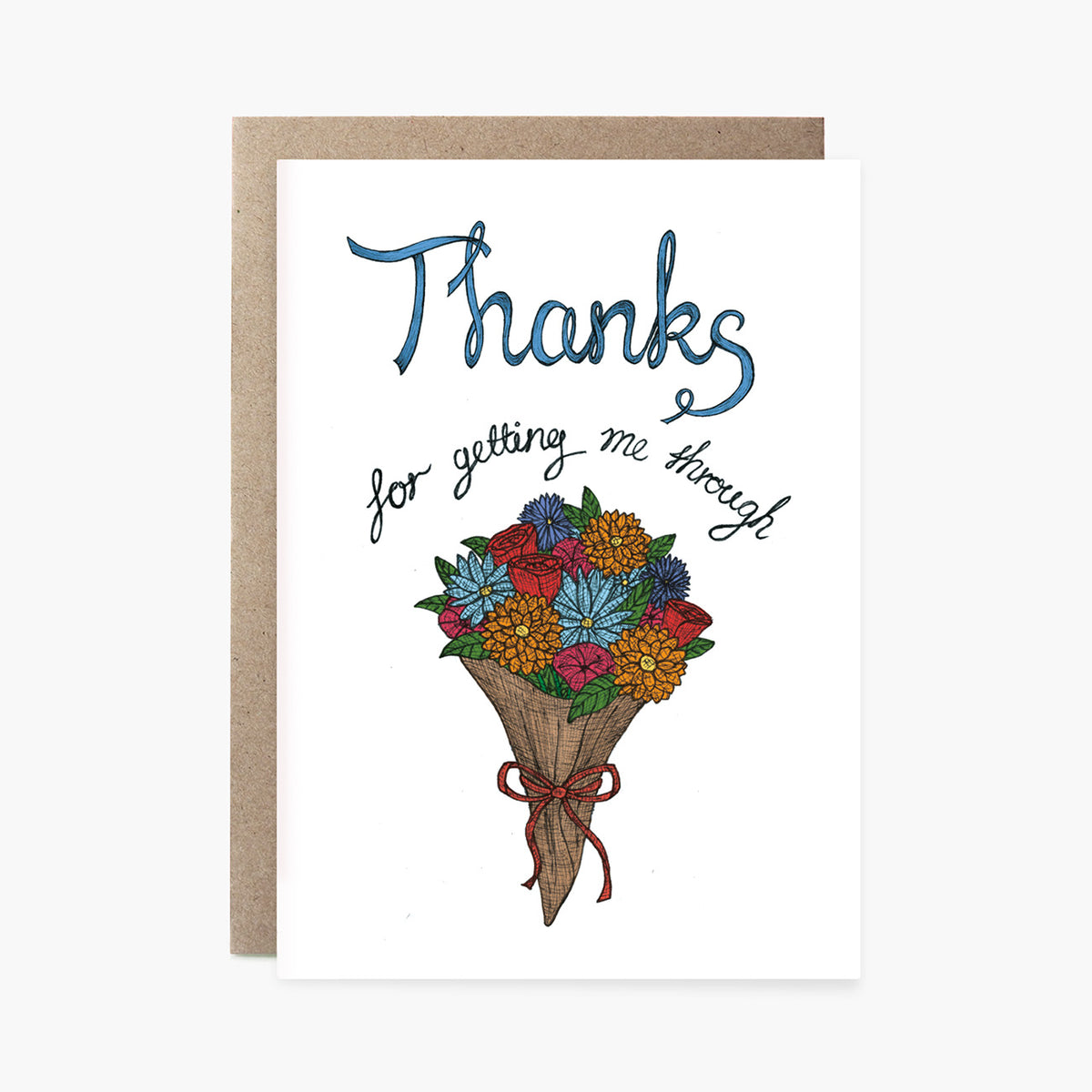 Thanks for Getting me Through - Thank You Greeting Card