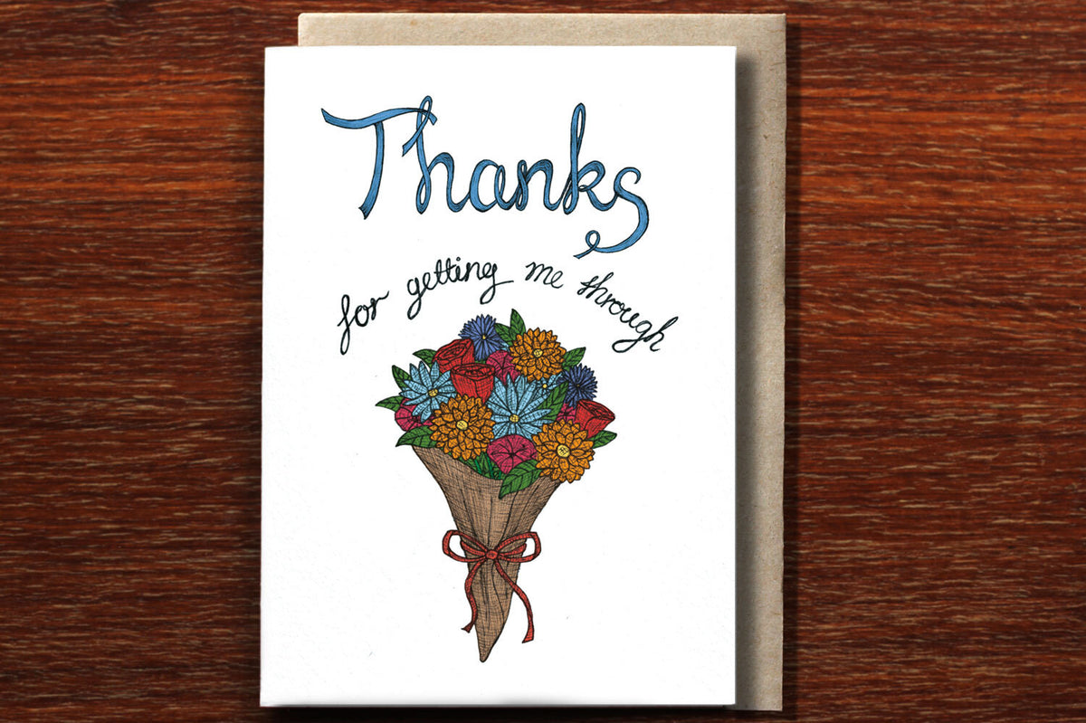 Thanks for Getting me Through - Thank You Greeting Card