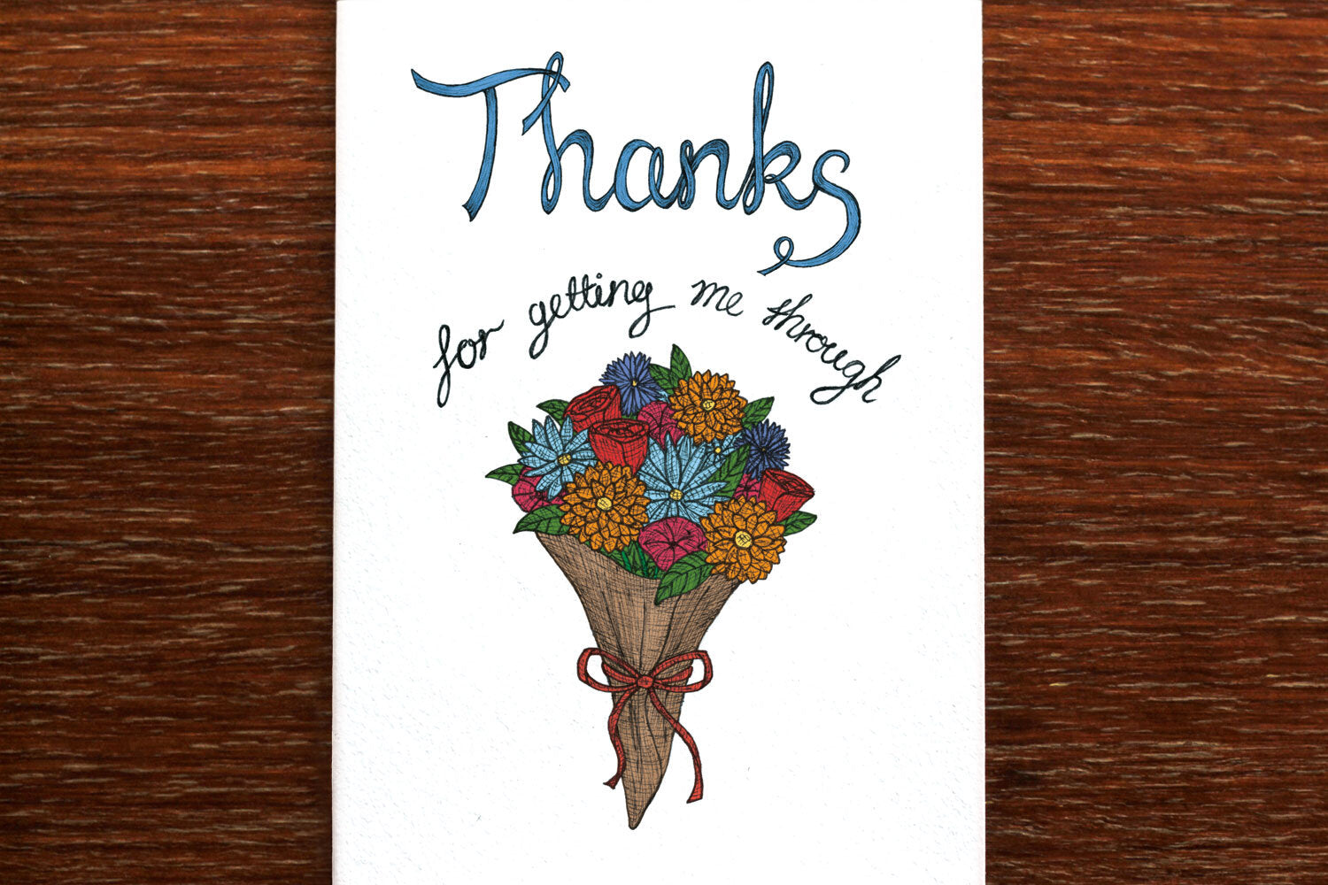Thanks for Getting me Through - Thank You Greeting Card